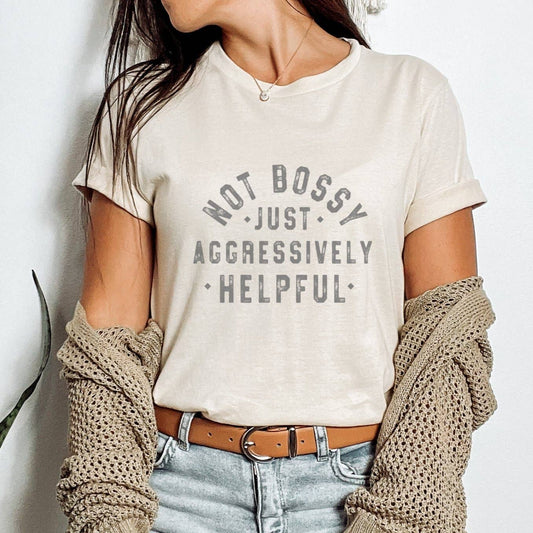 Not Bossy Just Aggressively Helpful Funny Graphic T-Shirt