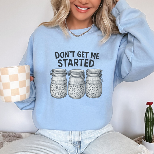 Don't Get Me Started - Sourdough Crewneck Sweatshirt