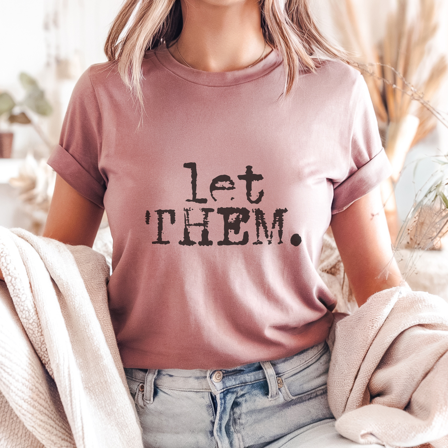 Let Them. Distressed Typography Funny Graphic T-Shirt