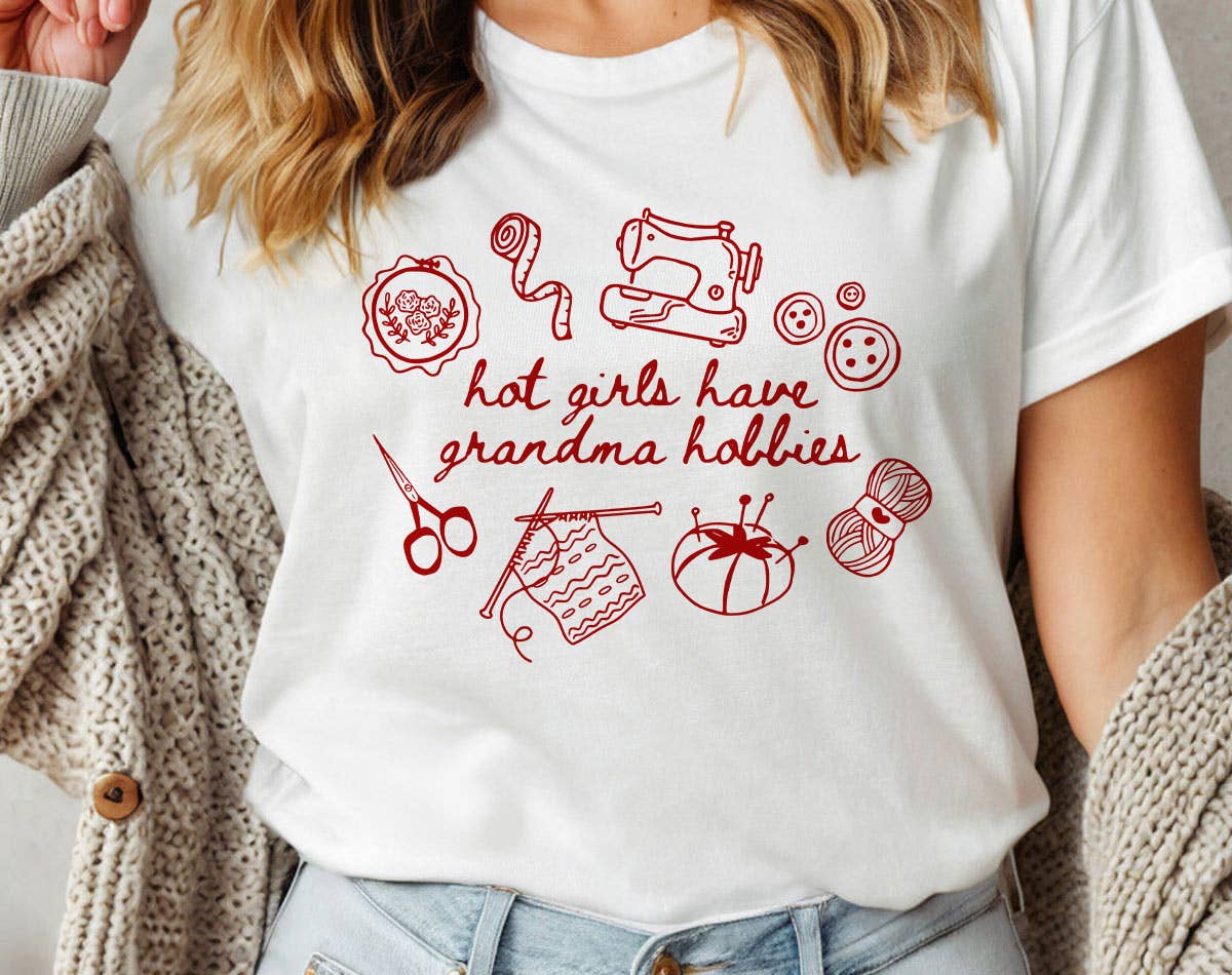 Hot Girls Have Grandma Hobbies - Sewing Knitting T-Shirt