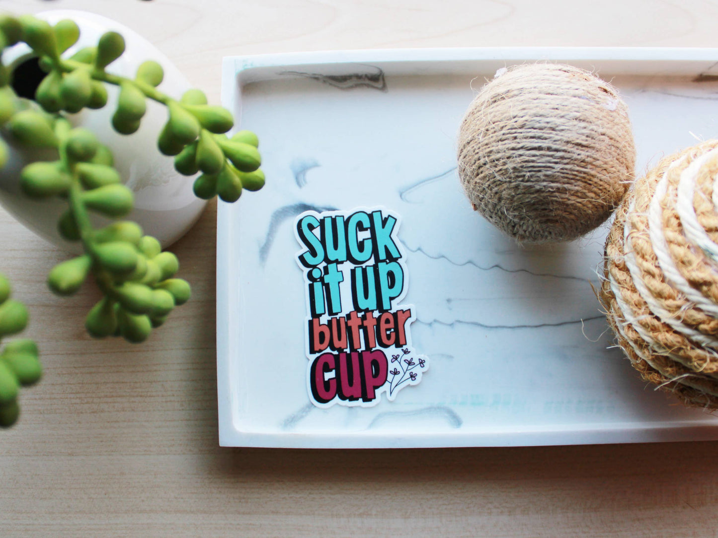 Suck It Up Buttercup Sticker