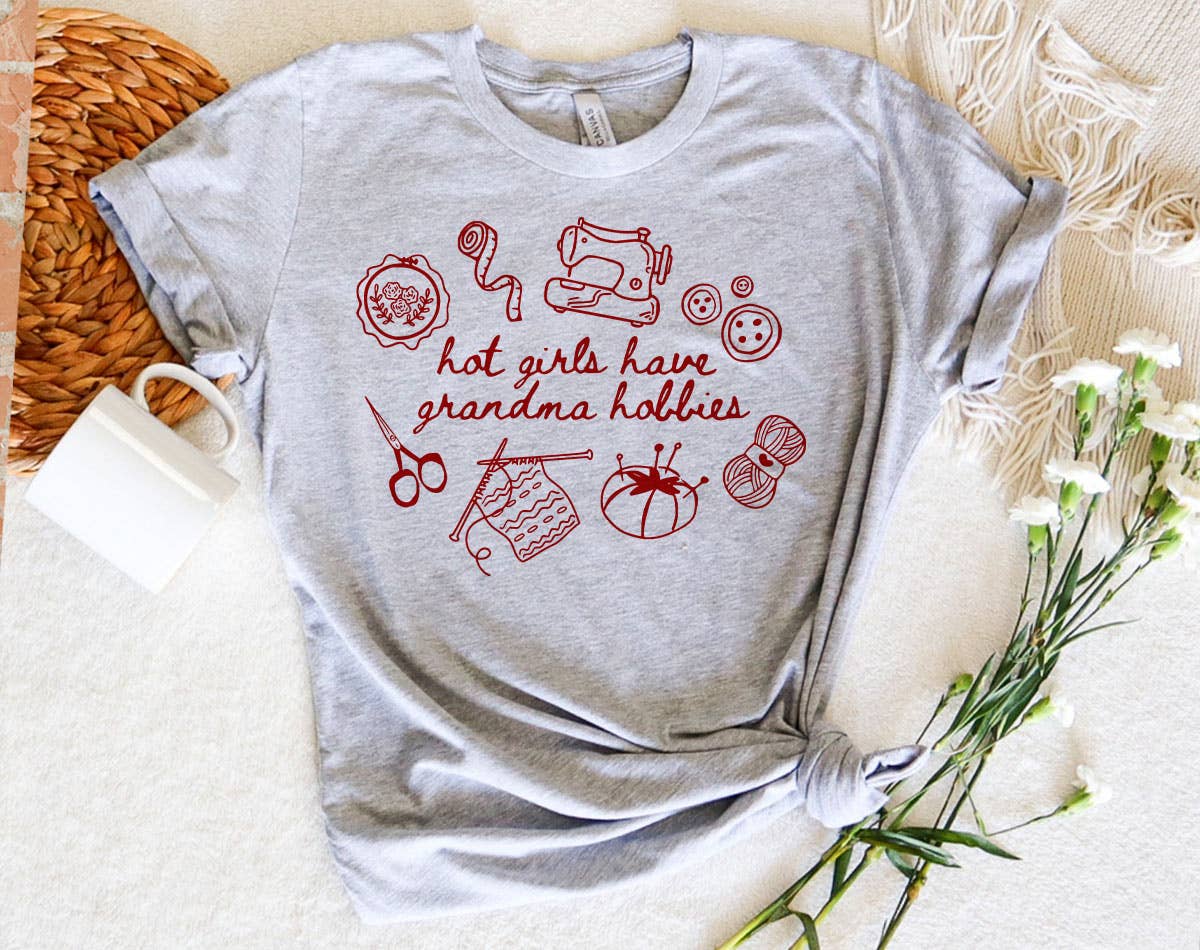 Hot Girls Have Grandma Hobbies - Sewing Knitting T-Shirt