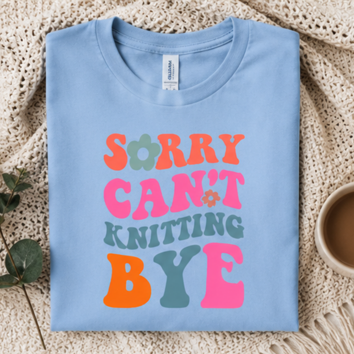 Sorry Can't Knitting BYE Tee