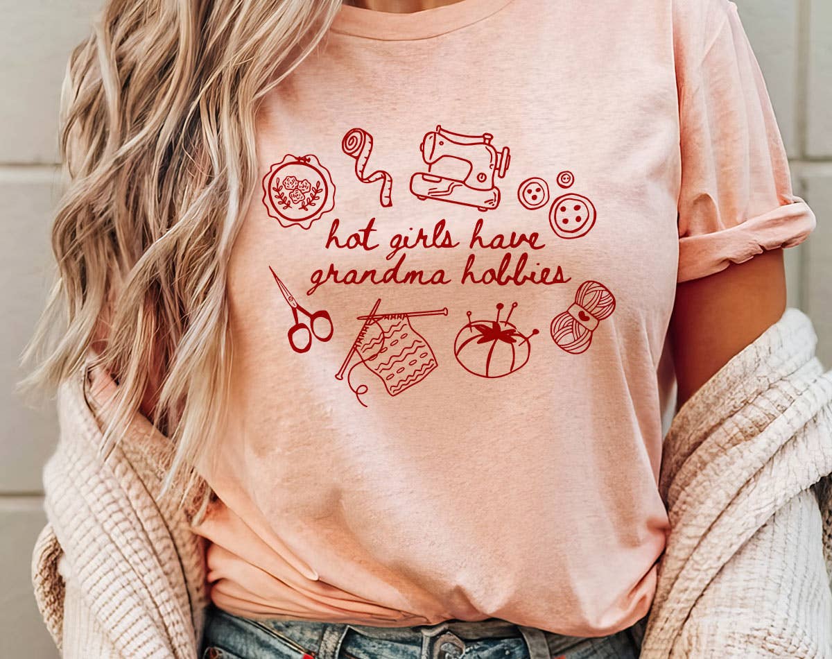 Hot Girls Have Grandma Hobbies - Sewing Knitting T-Shirt