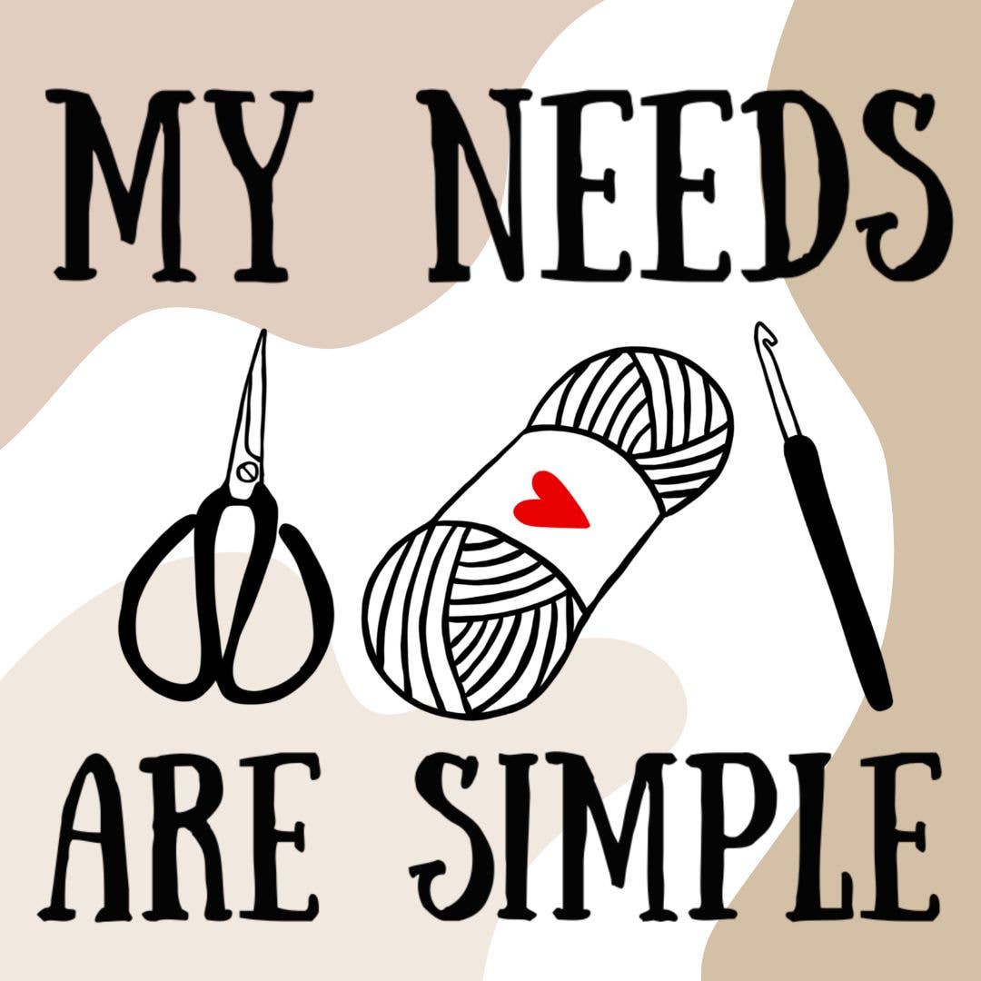 My Needs are Simple Sticker, Crochet, Knit, Yarn Lover